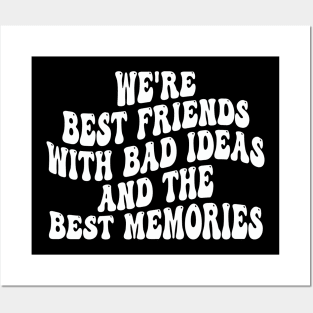 we're best friends with bad ideas and the best memories Posters and Art